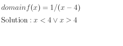 The domain of f(x)=1/(x-4) is x<4\lor x>4